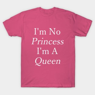 I'm No Princess - I'm A Queen T-Shirt